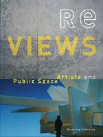 Re Views: Artists and Public Space by FRAYLING CHRISTOPHER