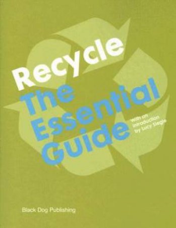 Recycle: the Essential Guide by SIEGLE LUCY