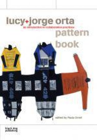 Lucy + Jorge Orta Pattern Book: an Introduction to Collaborative Practices