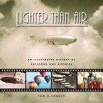 Lighter Than Air a Concise Dictionary of Buoyant Flight from Archimedes to Airships