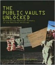 Public Vaults Unlocked The Discovering American History in the National Archives