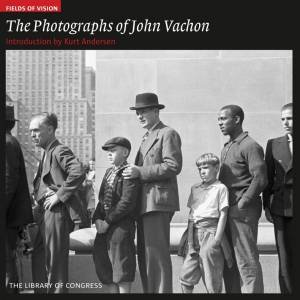 Photographs of John Vachon: Fields of Vision by ANDERSEN KURT