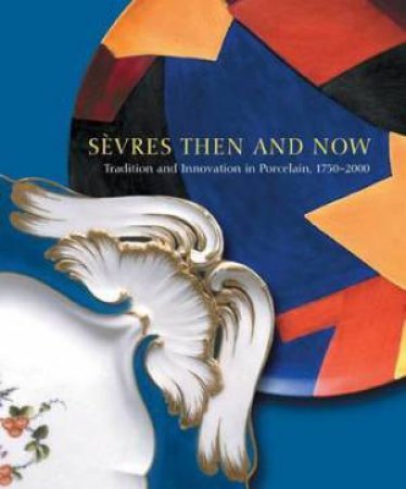 Sevres Then and Now: Tradition and Innovation in Porcelain, 1750?2000 by PAREDES LIANA