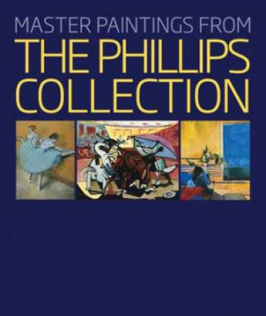 Master Paintings from the Phillips Collection by HUGHES ROBERT & RATHBONE ELIZA FRANK SUSAN