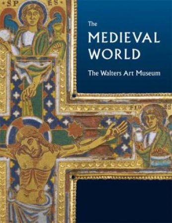 Medieval World: the Walters Art Museum