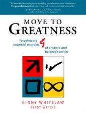 Move To Greatness Focusing The Four Essential Energies Of A Whole And Balanced Leader