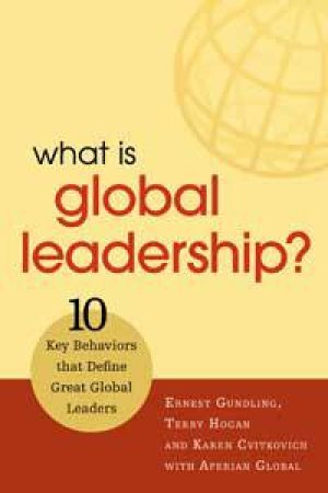 What Is Global Leadership? by Ernest Gundling & Terry Hogan & Cvitkovi