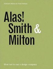 Alas Smith  Milton How Not To Run A Design Company
