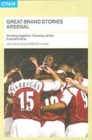 Winning Together: The Story of the Arsenal Brand by John & Matt Simmons