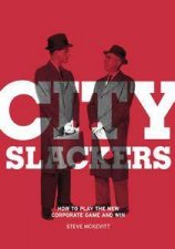 City Slackers How To Play The New Corporate Game And Win