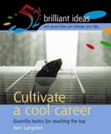 52 Brilliant Ideas: Cultivate A Cool Career by Ken Langdon