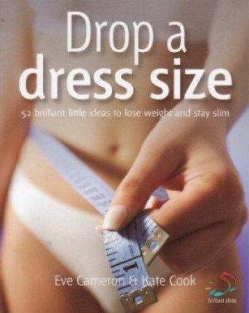 Drop A Dress Size: 52 Brilliant Little Ideas To Lose Weight And Stay Slim by Infinite Ideas