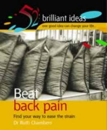 52 Brilliant Ideas: Beat Back Pain: Find Your Way To Ease The Pain by Dr Ruth Chambers