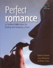 Perfect Romance 52 Brilliant Little Ideas For Finding And Keeping A Lover