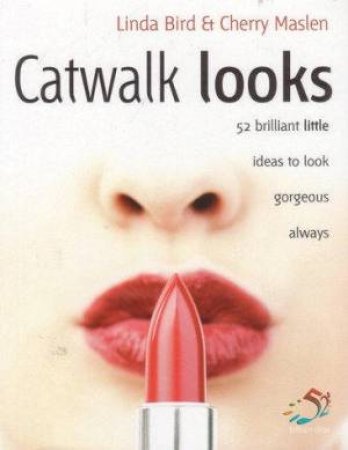 Catwalk Looks: 52 Brilliant Little Ideas To Look Gorgeous Always by Infinite Ideas