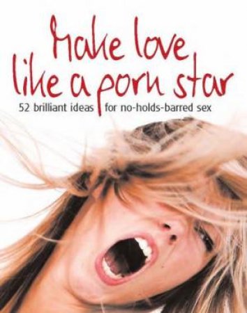Make Love Like a Porn Star by Marcelle Perks