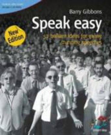 Speak Easy: 52 Brilliant Ideas For Giving Stunning Speeches, 2nd Ed by Barry Gibbons