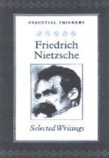 Essential Thinkers Fredrich Nietzsche Selected Writings