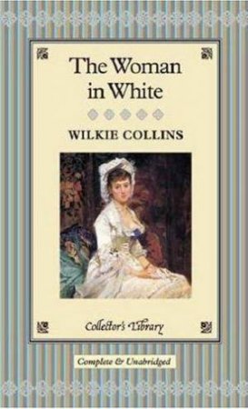 Collector's Library: The Woman In White by Wilkie Collins