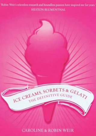 Ice Creams, Sorbets and Gelati by ROBIN WEIR