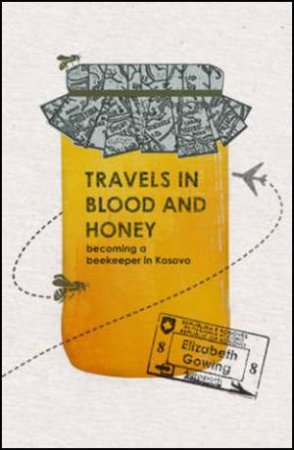 Travels Through Blood and Honey by Elizabeth Gowing