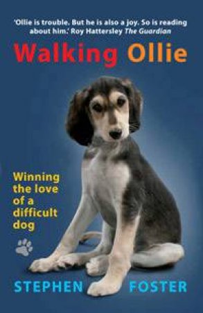 Walking Ollie: Winning The Love Of A Difficult Dog by Stephen Foster