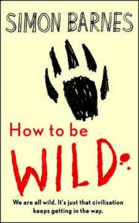 How to Be Wild by Simon Barnes