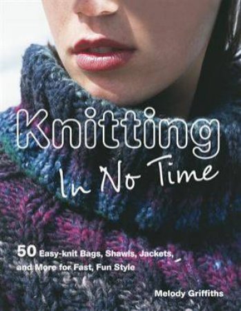 Knitting in No Time by Melody Griffiths