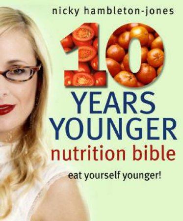 10 Years Younger Nutrition Bible by Nicky Hambleton-Jones