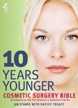 10 Years Younger: Cosmetic Surgery Bible by Jan Stanek