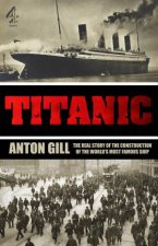 Titanic The Real Story of The Construction of The Worlds Most Famous Ship