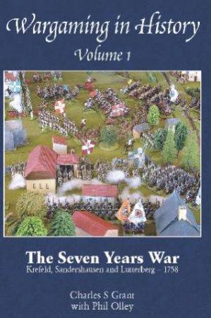 Wargaming in History Volume 1. the Seven Years War by GRANT CHARLES STEWART