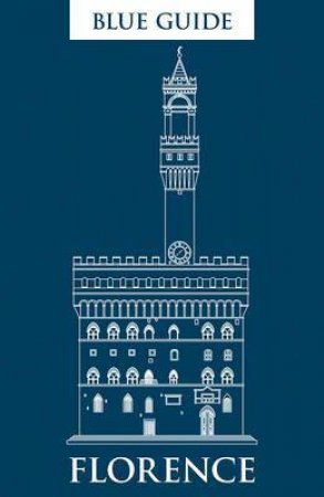 Blue Guide Florence, 11th Edition by Alta Macadam & Annabel Barber