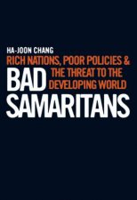 Bad Samaritans Rich Nations Poor Policies And The Threat To The Developing World