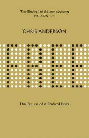 Free: The Future of a Radical Price by Chris Anderson
