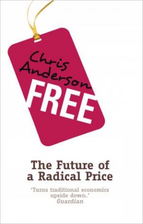 Free: The Future of a Radical Price by Chris Anderson