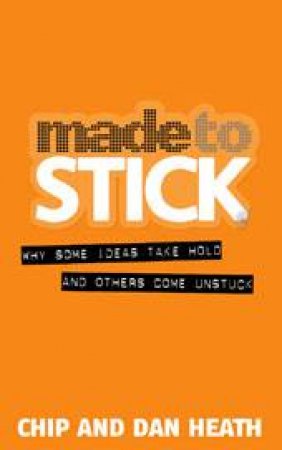 Made to Stick by Chip Heath & Dan Health