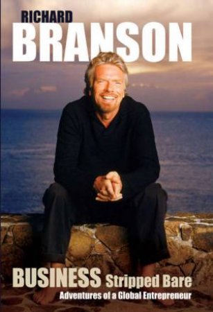Business Stripped Bare: Adventures of a Global Entrepenuer by Richard Branson