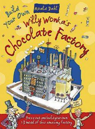 Build Your Own Willy Wonka's Chocolate Factory by Roald Dahl