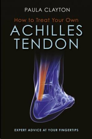 How To Treat Your Own Achilles Tendon by Paula Clayton