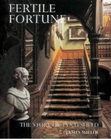 Fertile Fortune: The Story Of Tyntesfield by James Miller