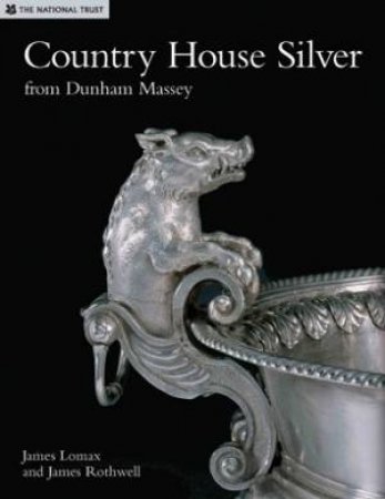 Country House Silver from Dunham Massey by James Lomax & National Trust