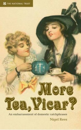 More Tea, Vicar?: An Embarrassment of Domestic Catchphrases by Nigel Rees