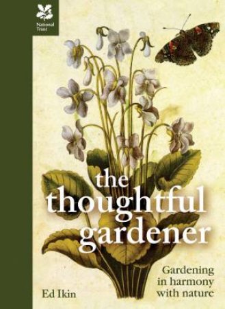The Thoughtful Gardener: Advice From A National Trust Head Gardener by Ed Ikin