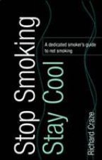 Stop Smoking Stay Cool A Dedicated Smokers Guide to Not Smoking