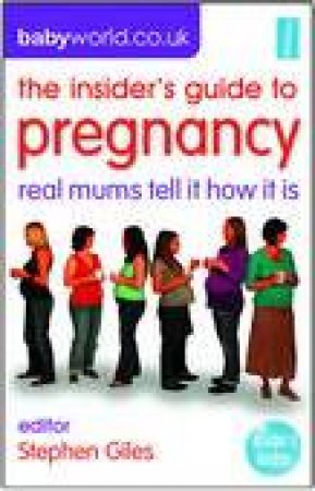 Insider's Guide to Pregnancy: Real Mums Tell It How It Is by Various
