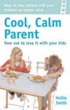 How to Be a Cool Calm ParentNo Matter What