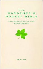 Gardeners Pocket Bible Every Gardening Rule of Thumb at Your Fingertips