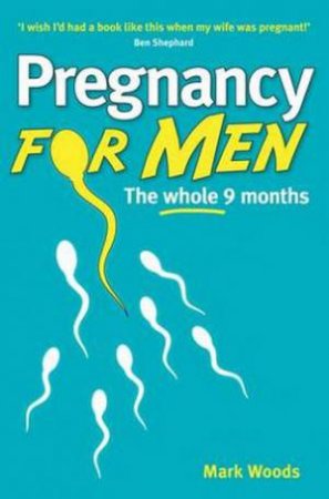 Pregnancy for Men by Mark Woods