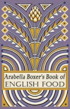 Arabella Boxers Book of English Food A Rediscovery of British Food From Before the War